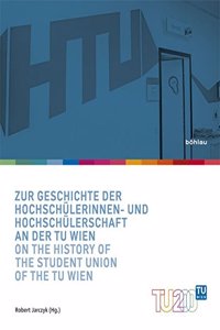 Zur Geschichte Der Hochschulerinnen- Und Hochschulerschaft an Der Tu Wien / On the History of the Student Union of the Tu Wien