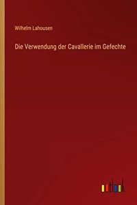 Verwendung der Cavallerie im Gefechte