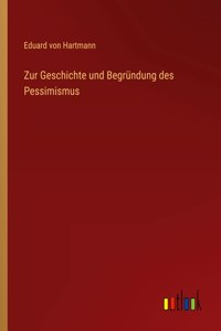 Zur Geschichte und Begründung des Pessimismus