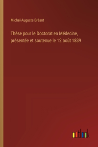 Thèse pour le Doctorat en Médecine, présentée et soutenue le 12 août 1839