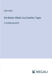 Die Mutter; Blätter Aus Dunklen Tagen