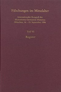 Falschungen Im Mittelalter: Internationaler Kongress Der Monumenta Germaniae Historica Munchen, 16.-19. September 1986; Teil 6: Register