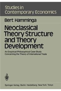 Neoclassical Theory Structure and Theory Development: An Empirical-Philosophical Case Study Concerning the Theory of International Trade