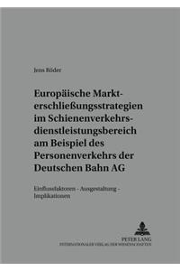 Europaeische Markterschließungsstrategien Im Schienenverkehrsdienstleistungsbereich Am Beispiel Des Personenverkehrs Der Deutschen Bahn AG