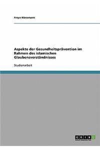 Aspekte der Gesundheitsprävention im Rahmen des islamischen Glaubensverständnisses