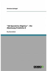Ad Apostolice Dignitas - Die Absetzung Friedrichs II