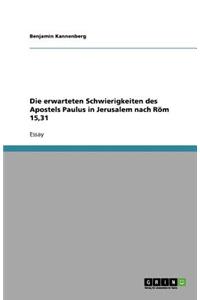 Die erwarteten Schwierigkeiten des Apostels Paulus in Jerusalem nach Röm 15,31