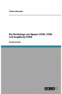 Die Reichstage von Speyer (1526, 1529) und Augsburg (1530)