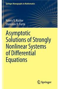 Asymptotic Solutions of Strongly Nonlinear Systems of Differential Equations