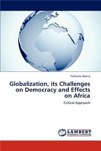 Globalization, Its Challenges on Democracy and Effects on Africa