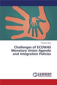 Challenges of Ecowas Monetary Union Agenda and Integration Policies