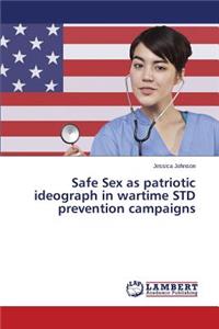 Safe Sex as Patriotic Ideograph in Wartime Std Prevention Campaigns