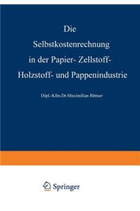 Die Selbstkostenrechnung in der Papier-, Zellstoff-, Holzstoff- und Pappenindustrie