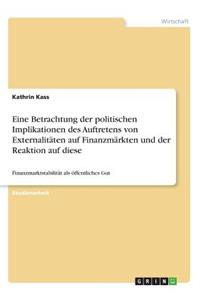 Eine Betrachtung der politischen Implikationen des Auftretens von Externalitäten auf Finanzmärkten und der Reaktion auf diese