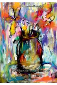 Es können nicht immer Rosen blühen