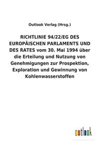 RICHTLINIE 94/22/EG DES EUROPÄISCHEN PARLAMENTS UND DES RATES vom 30. Mai 1994 über die Erteilung und Nutzung von Genehmigungen zur Prospektion, Exploration und Gewinnung von Kohlenwasserstoffen