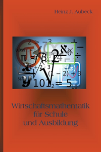 Wirtschaftsmathematik für Schule und Ausbildung