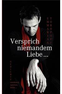 Versprich niemandem Liebe ...