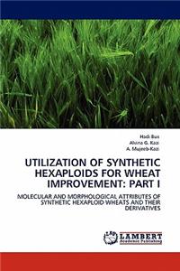 Utilization of Synthetic Hexaploids for Wheat Improvement
