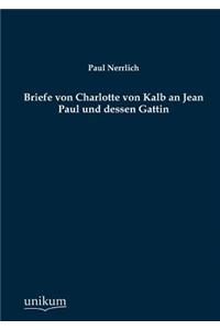 Briefe von Charlotte von Kalb an Jean Paul und dessen Gattin