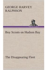 Boy Scouts on Hudson Bay The Disappearing Fleet