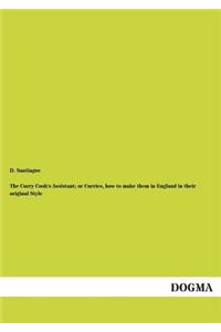 The Curry Cook's Assistant; or Curries, how to make them in England in their original Style