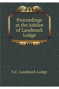 Proceedings at the Jubilee of Landmark Lodge