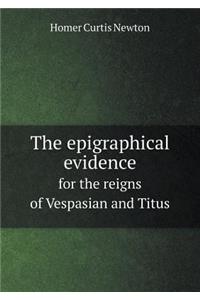 The epigraphical evidence for the reigns of Vespasian and Titus