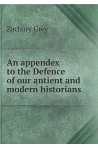An Appendex to the Defence of Our Antient and Modern Historians
