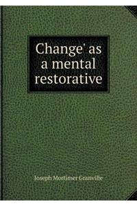 Change' as a mental restorative