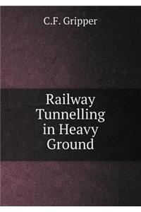 Railway Tunnelling in Heavy Ground