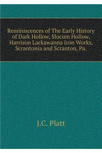Reminiscences of The Early History of Dark Hollow, Slocum Hollow, Harrison Lackawanna Iron Works, Scrantonia and Scranton, Pa