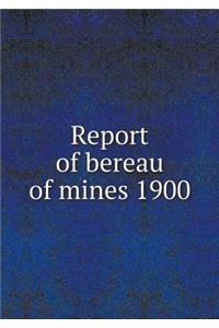 Report of bereau of mines 1900