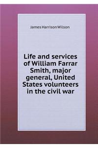 Life and Services of William Farrar Smith, Major General, United States Volunteers in the Civil War