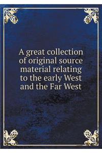 A Great Collection of Original Source Material Relating to the Early West and the Far West
