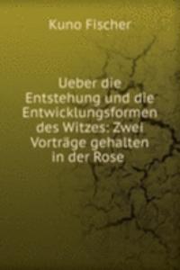 Ueber die Entstehung und die Entwicklungsformen des Witzes: Zwei Vortrage gehalten in der Rose .