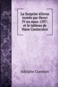 La Surprise d'Arras tentee par Henri IV en mars 1597: et le tableau de Hans Conincxloo