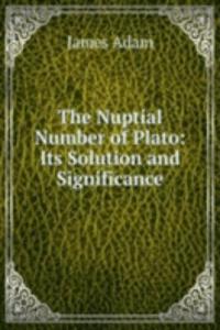 Nuptial Number of Plato: Its Solution and Significance