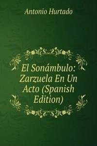 El Sonambulo: Zarzuela En Un Acto (Spanish Edition)