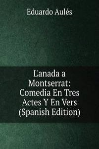 L'anada a Montserrat: Comedia En Tres Actes Y En Vers (Spanish Edition)