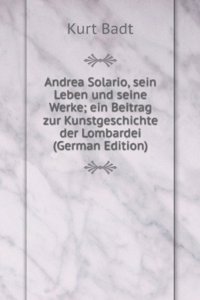 Andrea Solario, sein Leben und seine Werke; ein Beitrag zur Kunstgeschichte der Lombardei (German Edition)