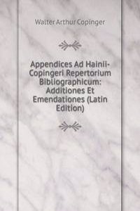 Appendices Ad Hainii-Copingeri Repertorium Bibliographicum: Additiones Et Emendationes (Latin Edition)