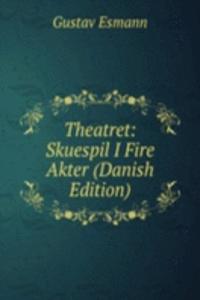 Theatret: Skuespil I Fire Akter (Danish Edition)