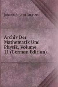 Archiv Der Mathematik Und Physik, Volume 11 (German Edition)
