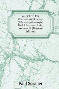 Zeitschrift Fur Pflanzenkrankheiten (Pflanzenpathologie) Und Pflanzenschutz, Volume 16 (German Edition)