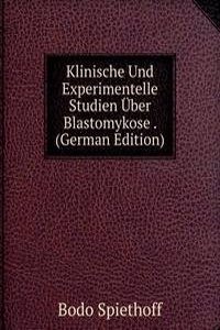 Klinische Und Experimentelle Studien Uber Blastomykose . (German Edition)