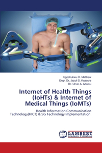 Internet of Health Things (IoHTs) & Internet of Medical Things (IoMTs)