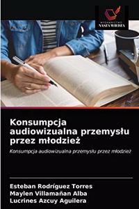 Konsumpcja audiowizualna przemyslu przez mlodzież