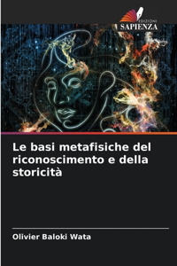 Le basi metafisiche del riconoscimento e della storicità