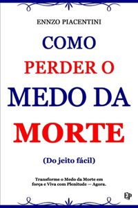 Como Perder O Medo Da Morte (Do jeito fácil)